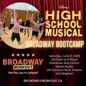 Broadway Bootcamp: High School Musical Saturday, June 27, 2026 10:00am to 2:200pm Shenkman Arts Centre Dance Studio 245 Centrum Blvd, Orleans